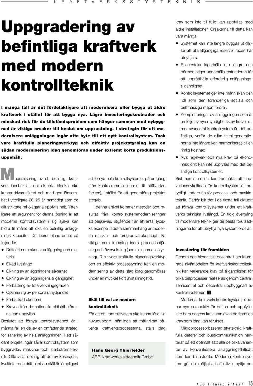 I strategin för att modernisera anläggningen ingår ofta byte till ett nytt kontrollsystem.
