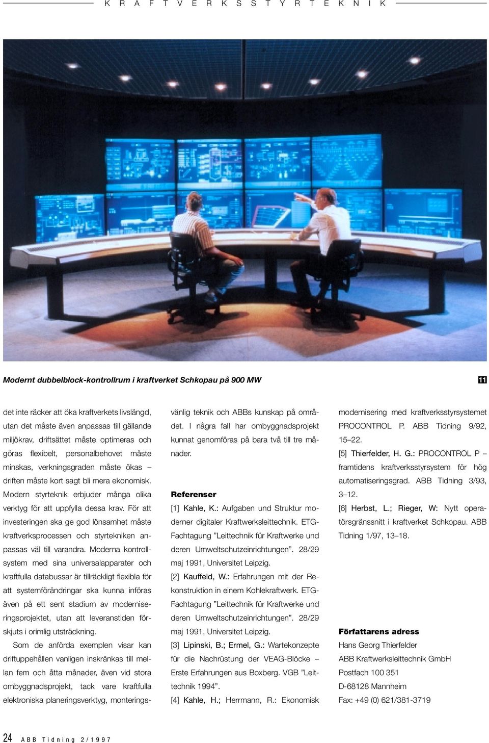 För att investeringen ska ge god lönsamhet måste kraftverksprocessen och styrtekniken anpassas väl till varandra.