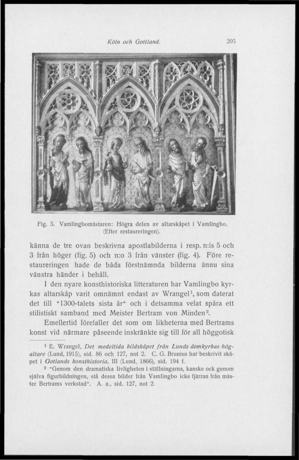 I den nyare konsthistoriska litteraturen har Vamlingbo kyrkas altarskåp varit omnämnt endast av Wrangel 1, som daterat det till "1300-talets sista år" och i detsamma velat spåra ett stilistiskt
