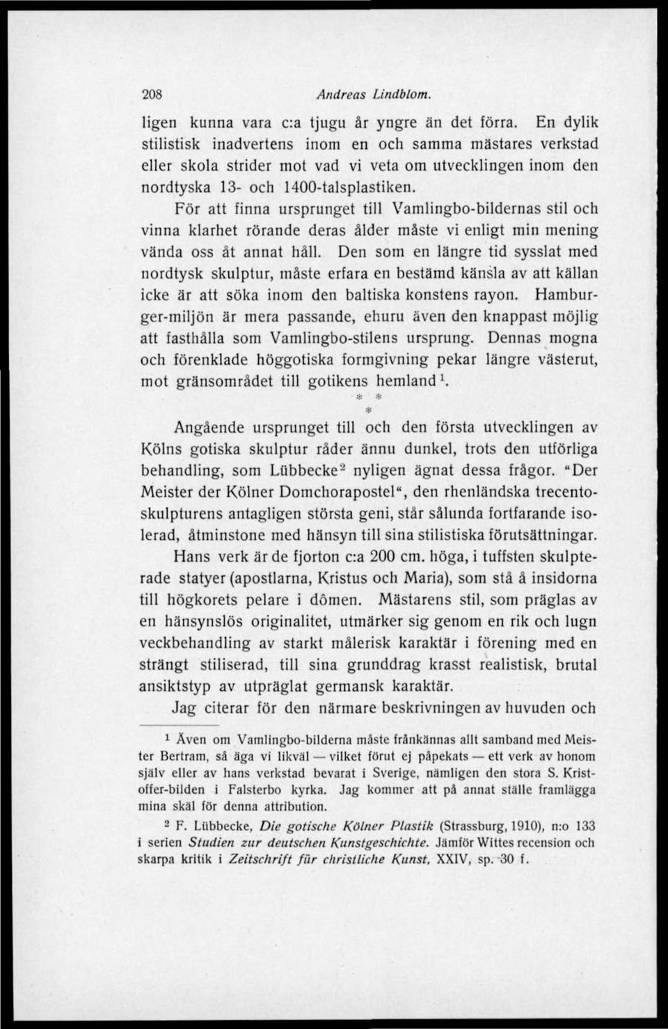 För att finna ursprunget till Vamlingbo-bildernas stil och vinna klarhet rörande deras ålder måste vi enligt min mening vända oss åt annat håll.