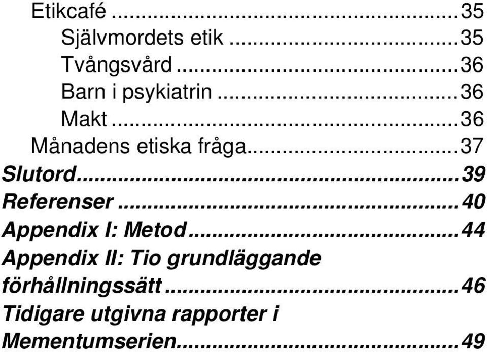 ..37 Slutord...39 Referenser...40 Appendix I: Metod.