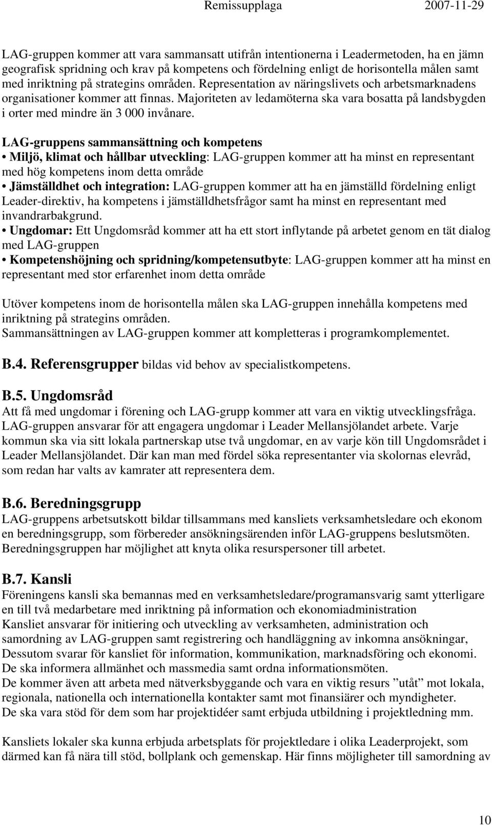 Majoriteten av ledamöterna ska vara bosatta på landsbygden i orter med mindre än 3 000 invånare.