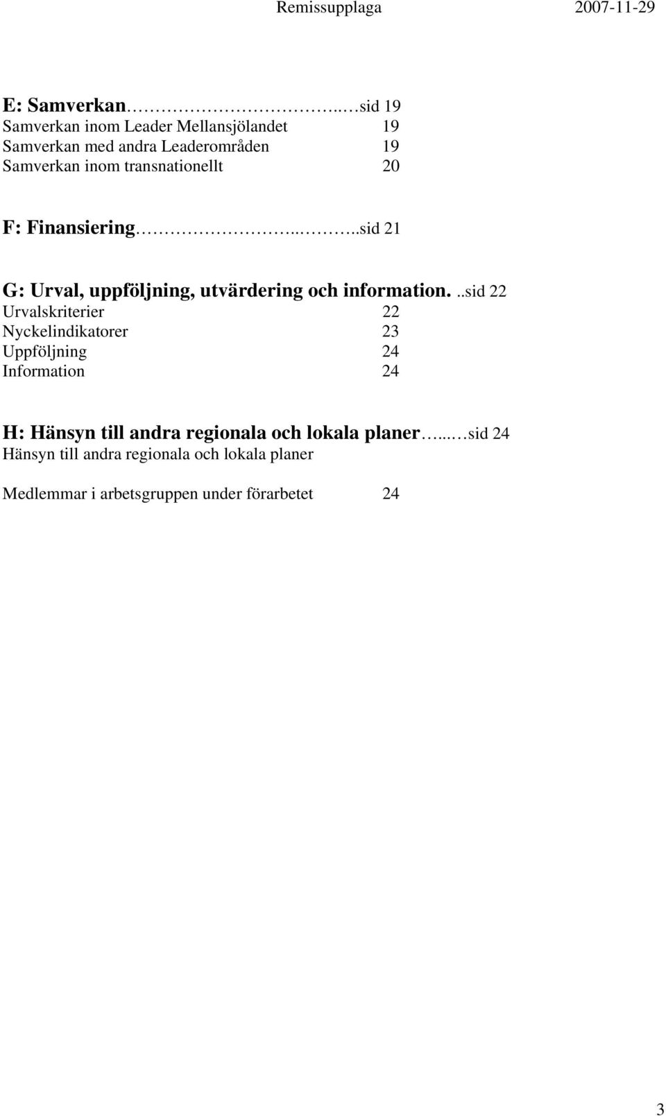 transnationellt 20 F: Finansiering....sid 21 G: Urval, uppföljning, utvärdering och information.