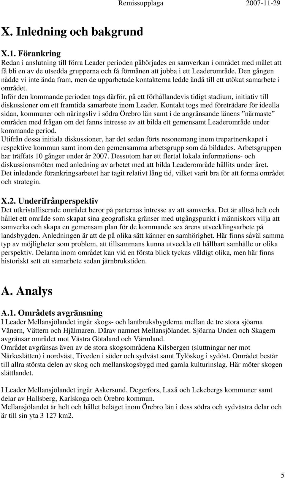 Den gången nådde vi inte ända fram, men de upparbetade kontakterna ledde ändå till ett utökat samarbete i området.