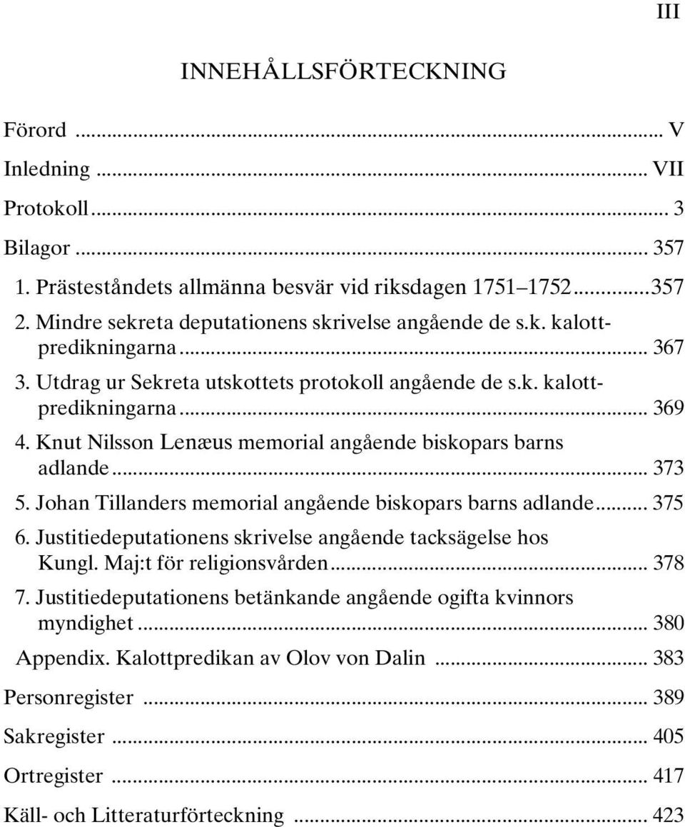 Knut Nilsson Lenæus memorial angående biskopars barns adlande... 373 5. Johan Tillanders memorial angående biskopars barns adlande... 375 6.