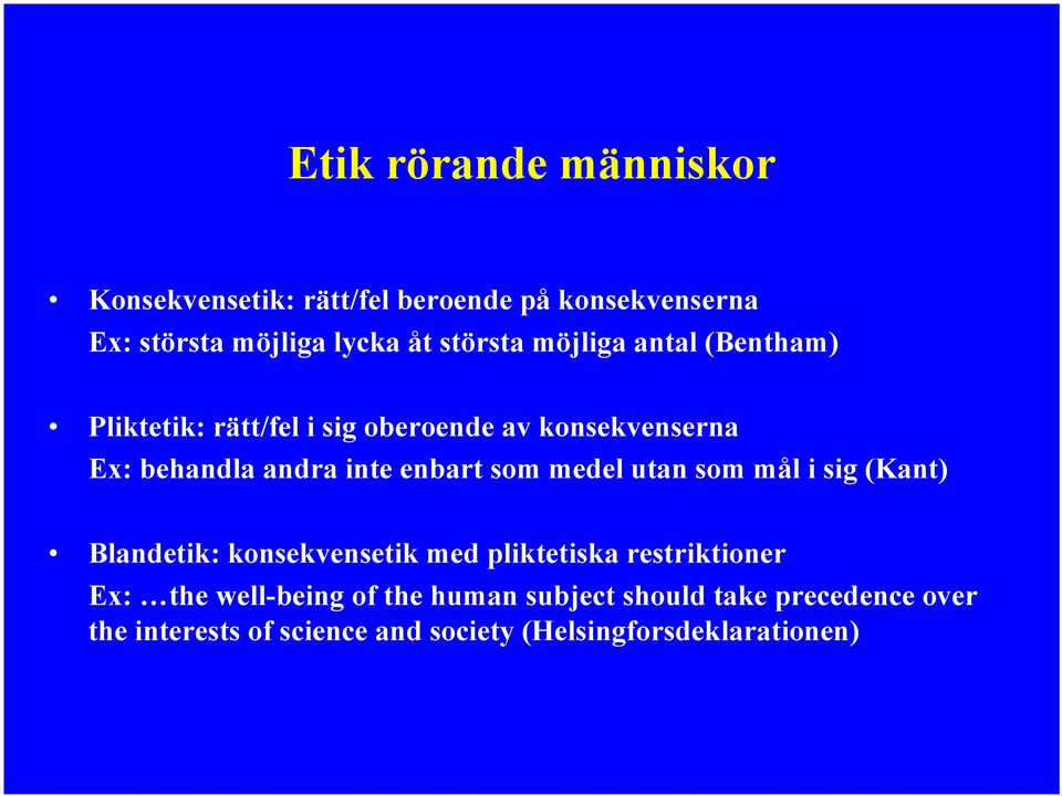 enbart som medel utan som mål i sig (Kant) Blandetik: konsekvensetik med pliktetiska restriktioner Ex: the