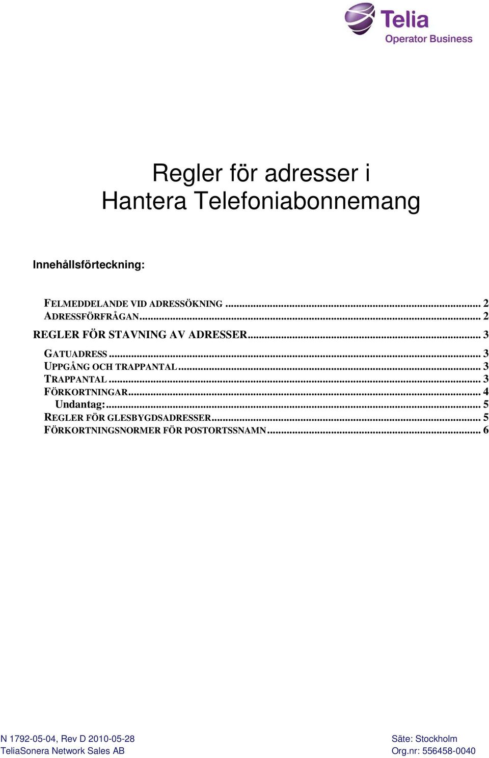 .. 2 REGLER FÖR STAVNING AV ADRESSER... 3 GATUADRESS... 3 UPPGÅNG OCH TRAPPANTAL.