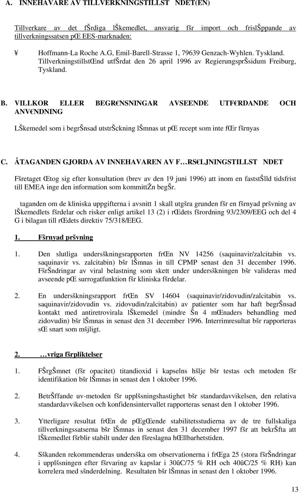 VILLKOR ELLER BEGR NSNINGAR AVSEENDE UTF RDANDE OCH ANV NDNING LŠkemedel som i begršnsad utstršckning lšmnas ut pœ recept som inte fœr fšrnyas C.
