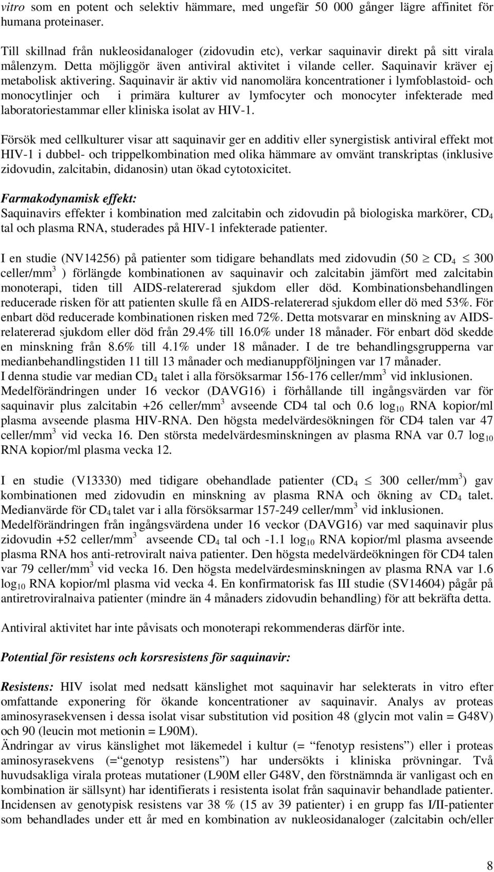 Saquinavir kräver ej metabolisk aktivering.