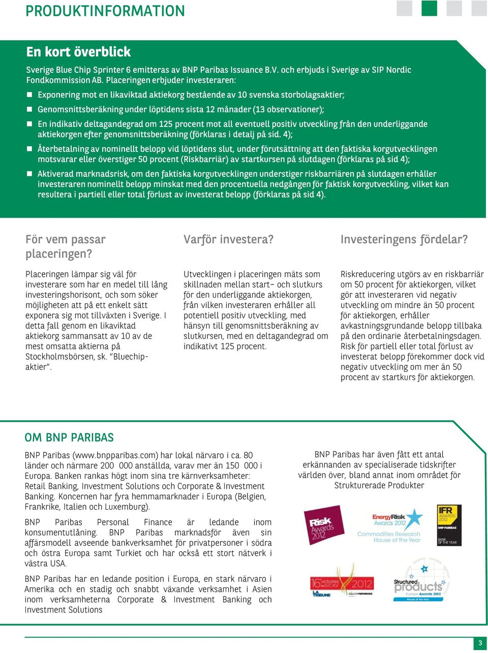 indikativ deltagandegrad om 125 procent mot all eventuell positiv utveckling från den underliggande aktiekorgen efter genomsnittsberäkning (förklaras i detalj på sid.