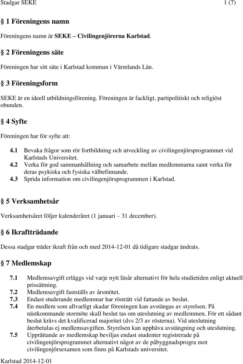 1 Bevaka frågor som rör fortbildning och utveckling av civilingenjörsprogrammet vid Karlstads Universitet. 4.