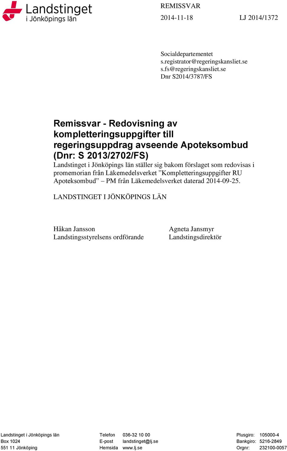 förslaget som redovisas i promemorian från Läkemedelsverket Kompletteringsuppgifter RU Apoteksombud PM från Läkemedelsverket daterad 2014-09-25.