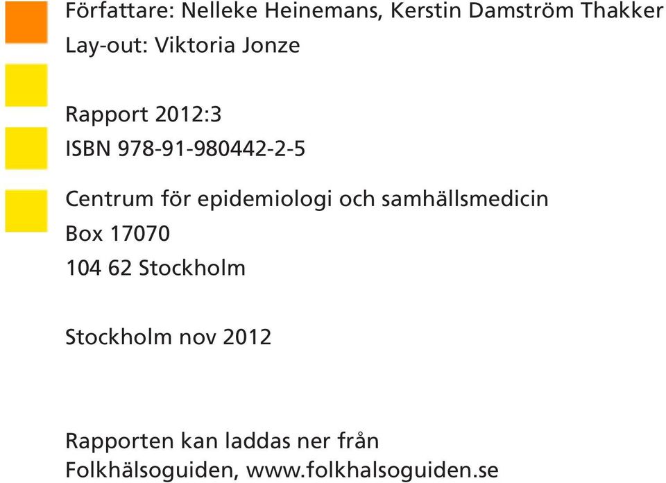 epidemiologi och samhällsmedicin Box 17070 104 62 Stockholm Stockholm