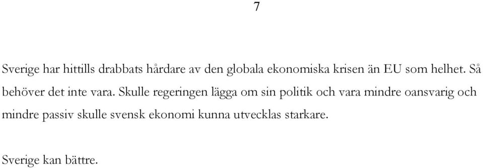Skulle regeringen lägga om sin politik och vara mindre oansvarig