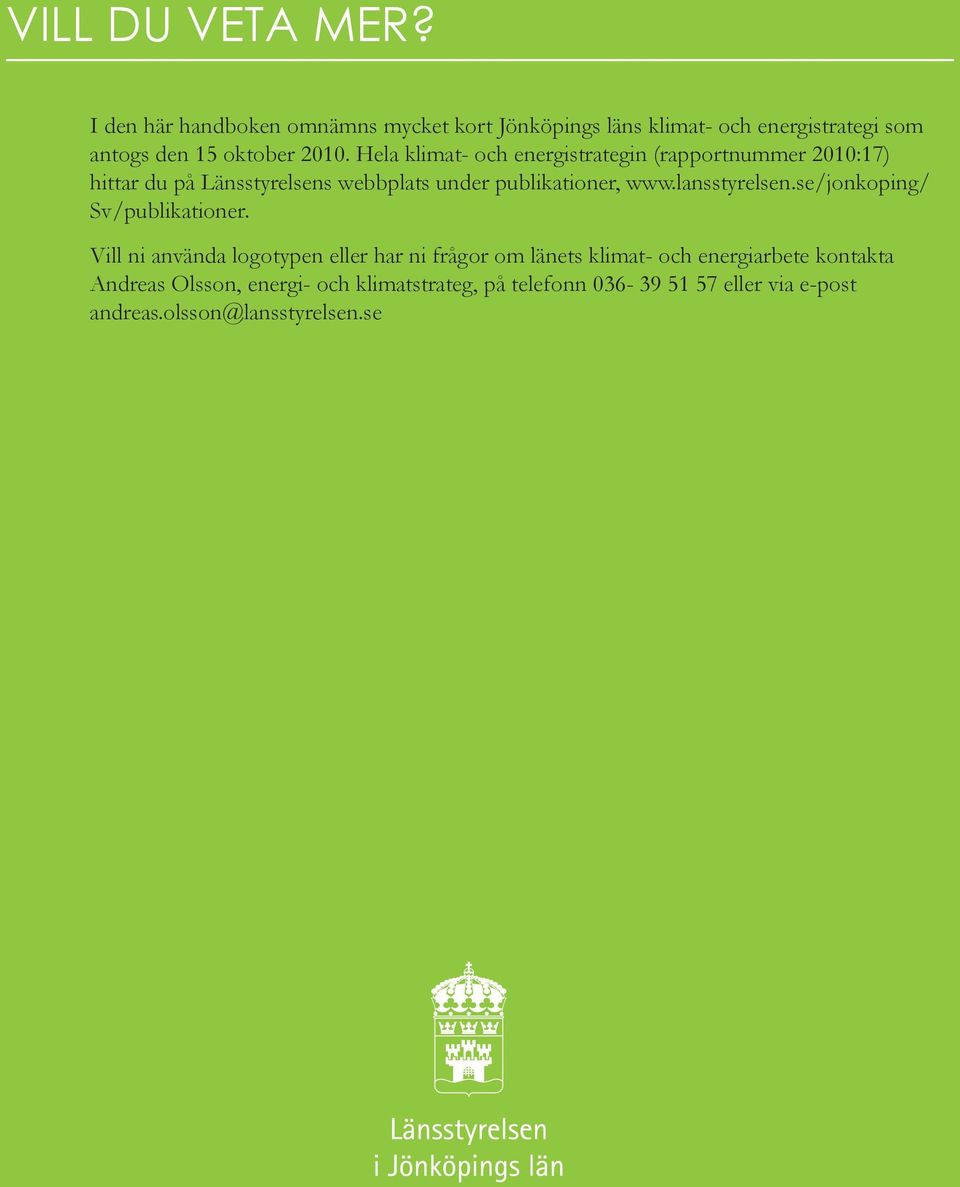 Hela klimat- och energistrategin (rapportnummer 2010:17) hittar du på Länsstyrelsens webbplats under publikationer, www.