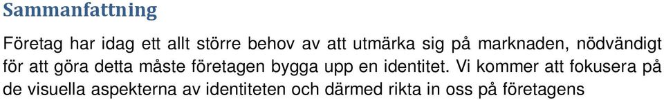 Den här uppsatsen handlar om logotyper med abstrakta symboler. För att uppsatsen inte ska bli för stor har vi avgränsat studien till att endast se till logotypens färg och form samt dess känsla.