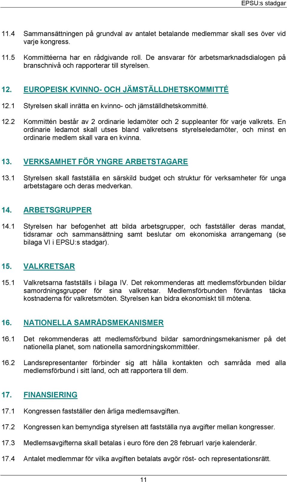 12.2 Kommittén består av 2 ordinarie ledamöter och 2 suppleanter för varje valkrets.