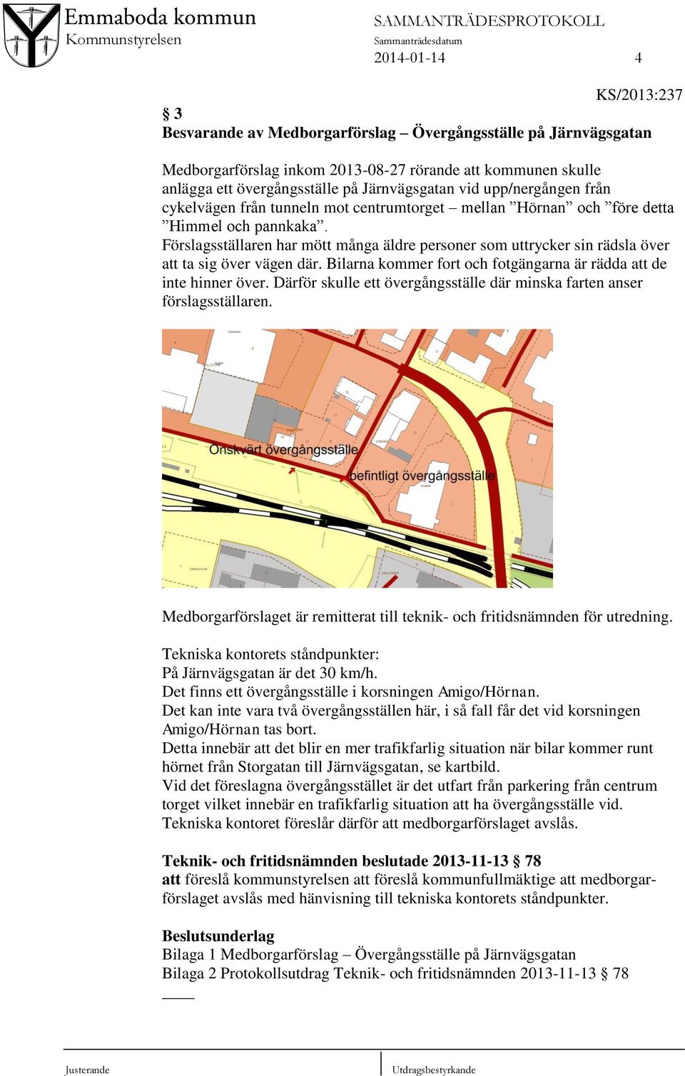 Förslagsställaren har mött många äldre personer som uttrycker sin rädsla över att ta sig över vägen där. Bilarna kommer fort och fotgängarna är rädda att de inte hinner över.