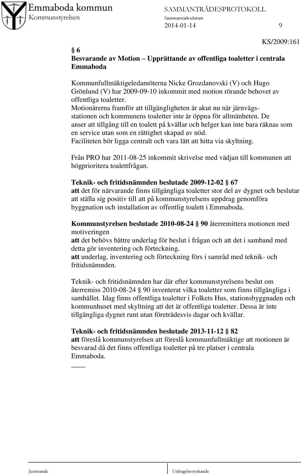 De anser att tillgång till en toalett på kvällar och helger kan inte bara räknas som en service utan som en rättighet skapad av nöd.