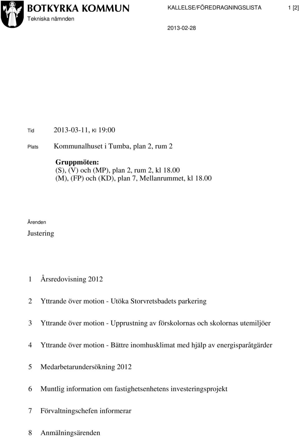 00 Ärenden Justering 1 Årsredovisning 2012 2 Yttrande över motion - Utöka Storvretsbadets parkering 3 Yttrande över motion - Upprustning av förskolornas och