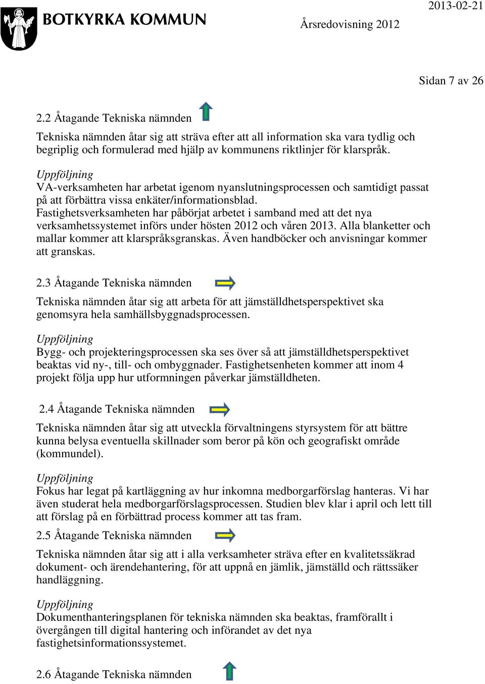 Uppföljning VA-verksamheten har arbetat igenom nyanslutningsprocessen och samtidigt passat på att förbättra vissa enkäter/informationsblad.