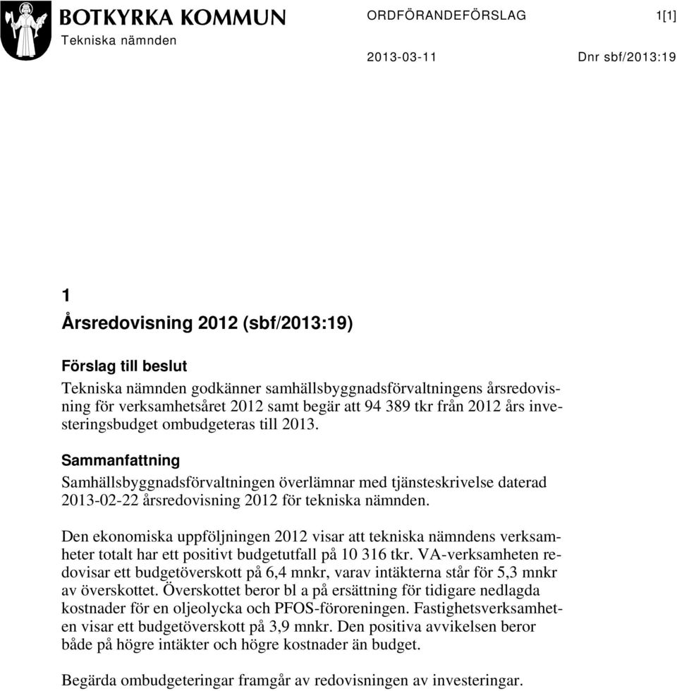 Sammanfattning Samhällsbyggnadsförvaltningen överlämnar med tjänsteskrivelse daterad 2013-02-22 årsredovisning 2012 för tekniska nämnden.