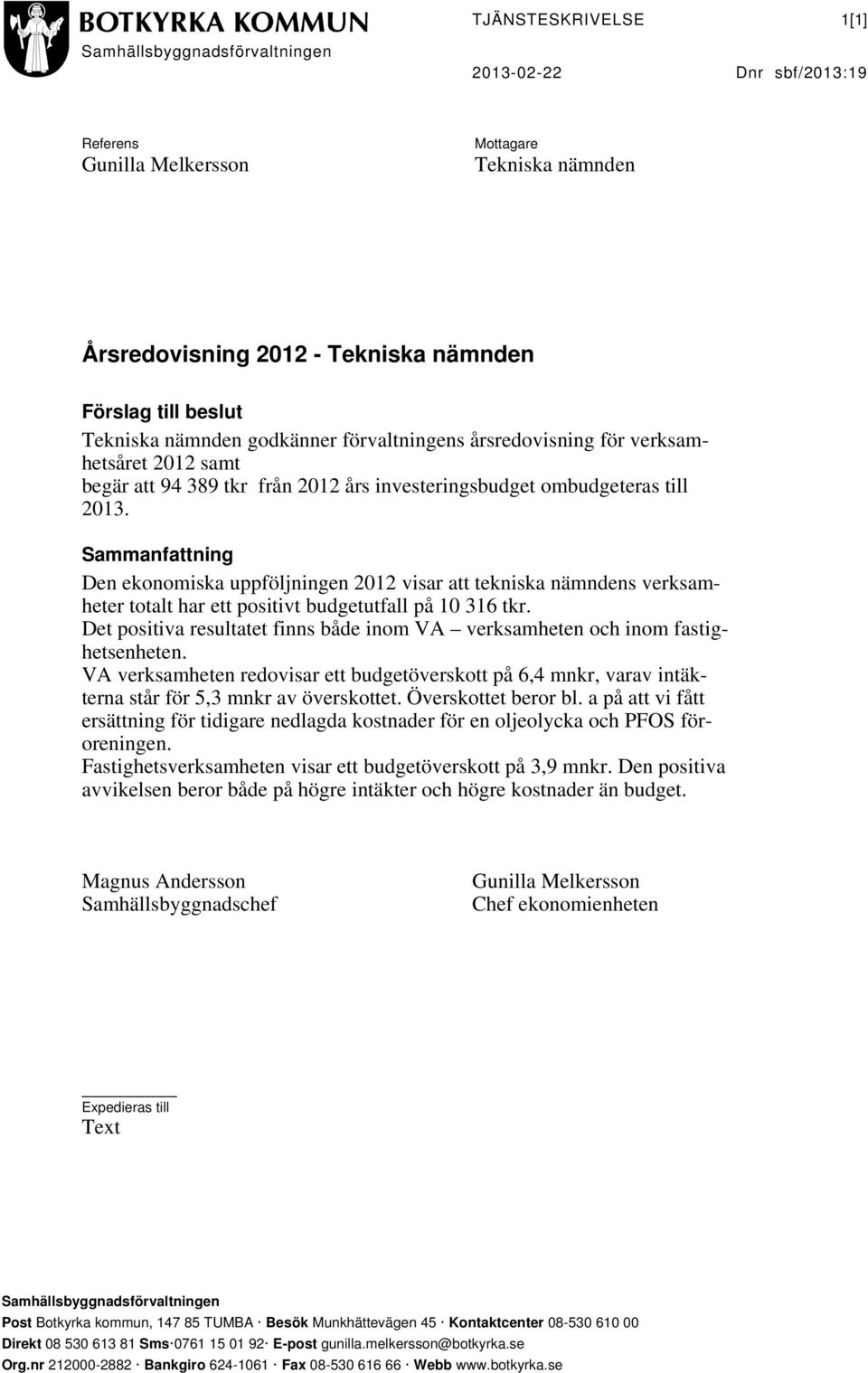 Sammanfattning Den ekonomiska uppföljningen 2012 visar att tekniska nämndens verksamheter totalt har ett positivt budgetutfall på 10 316 tkr.