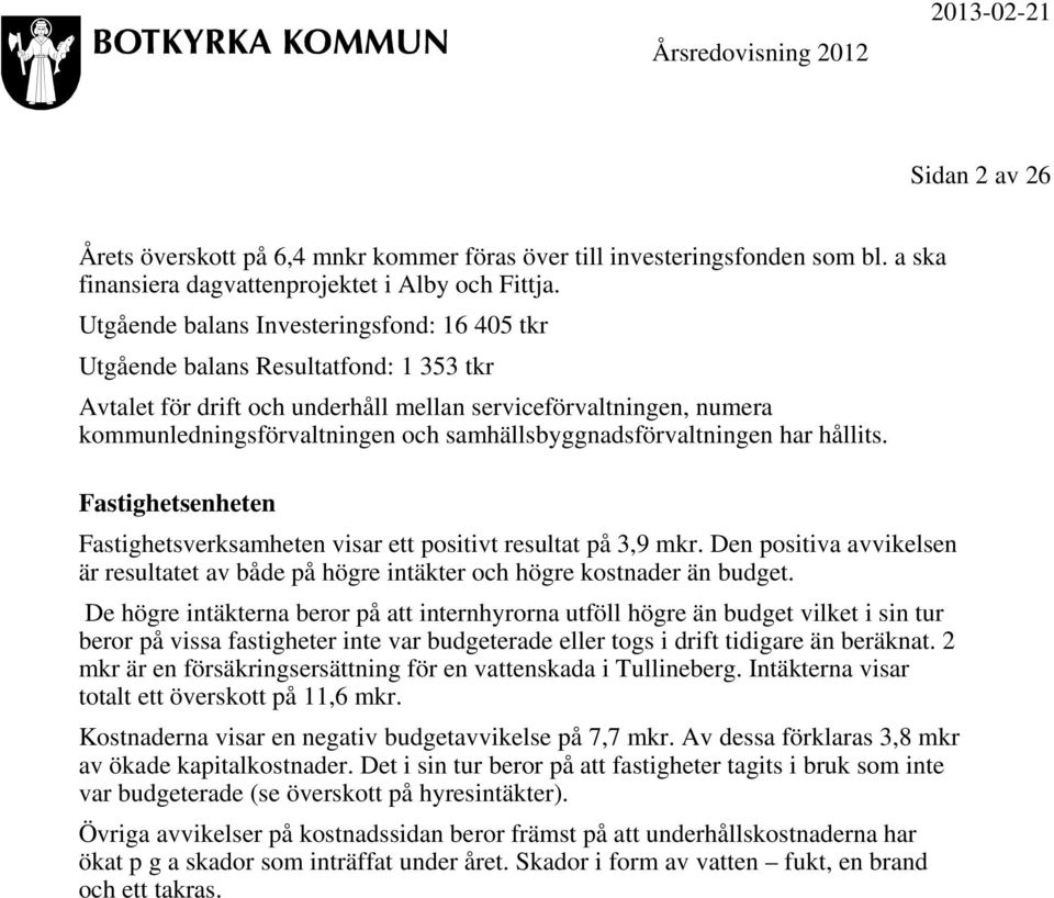 samhällsbyggnadsförvaltningen har hållits. Fastighetsenheten Fastighetsverksamheten visar ett positivt resultat på 3,9 mkr.