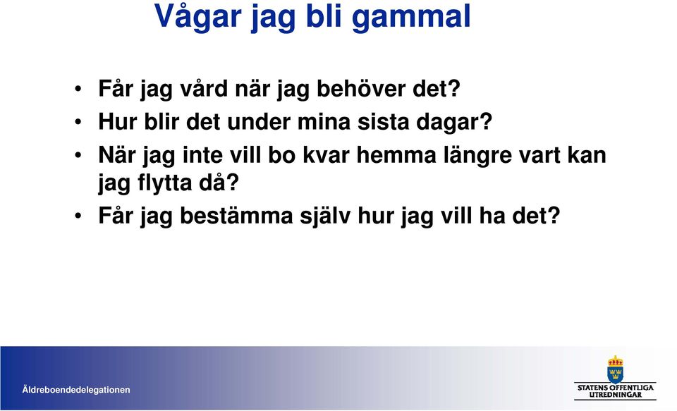 När jag inte vill bo kvar hemma längre vart kan