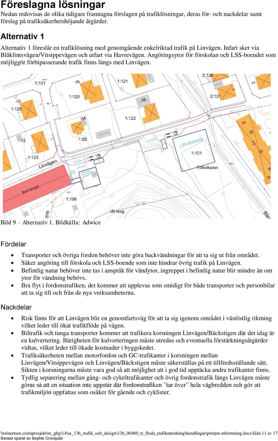 Angöringsytor för förskolan och LSS-boendet som möjliggör förbipasserande trafik finns längs med Linvägen. Bild 9 Alternativ 1.