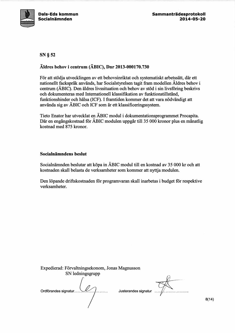 Den aldres livssituation och behov av stod i sin livsforing beskrivs och dokumenteras med Intemationell klassifikation av funktionstillstand, funktionshinder och halsa (ICF).