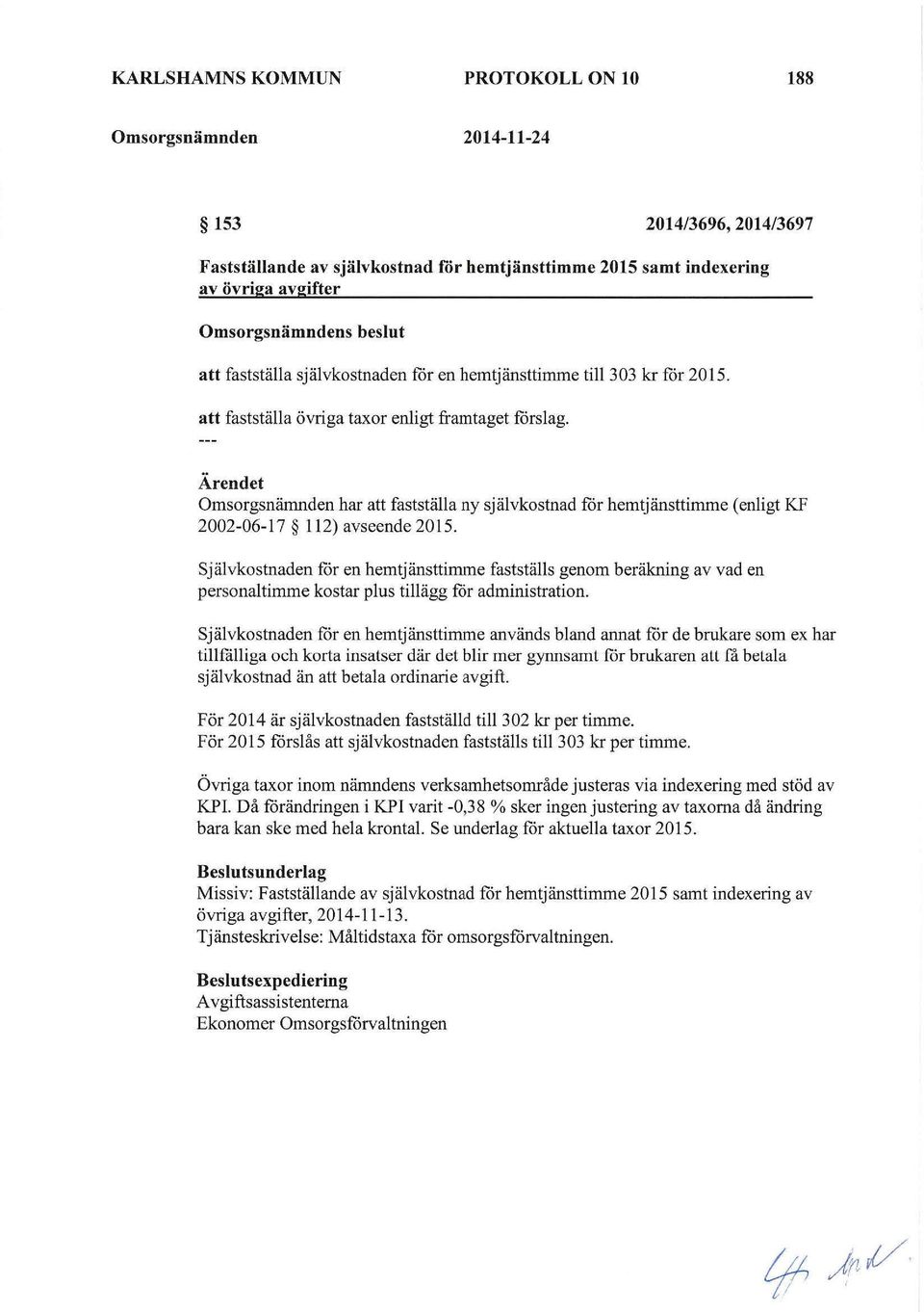 Ärendet Omsorgsnämnden har att fastställa ny självkostnad för hemtjänsttimme (enligt KF 2002-06-17 112) avseende 2015.