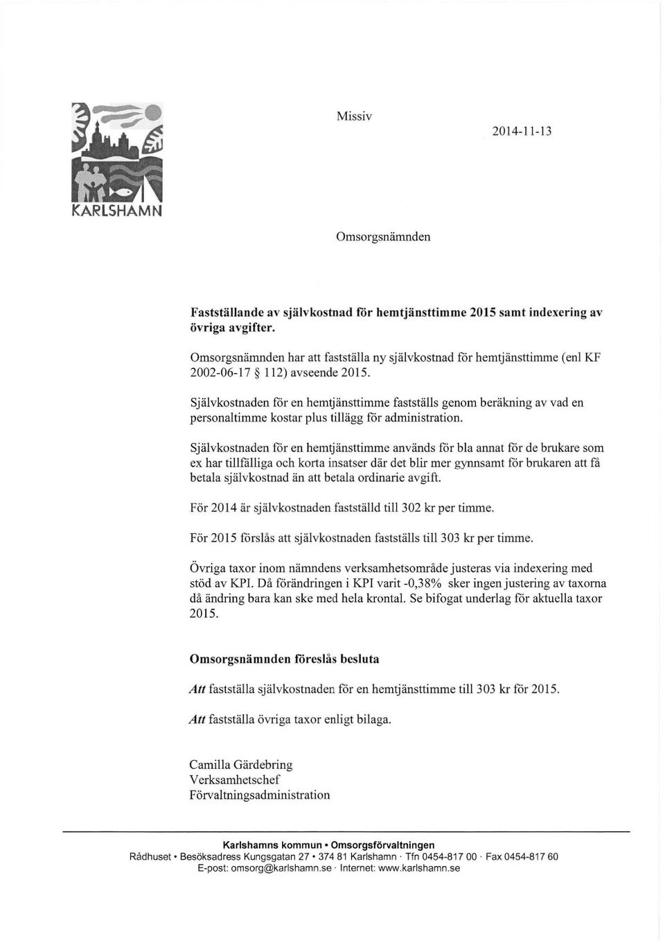 Självkostnaden för en hemtjänsttimme fastställs genom beräkning av vad en personaltimme kostar plus tillägg för administration.