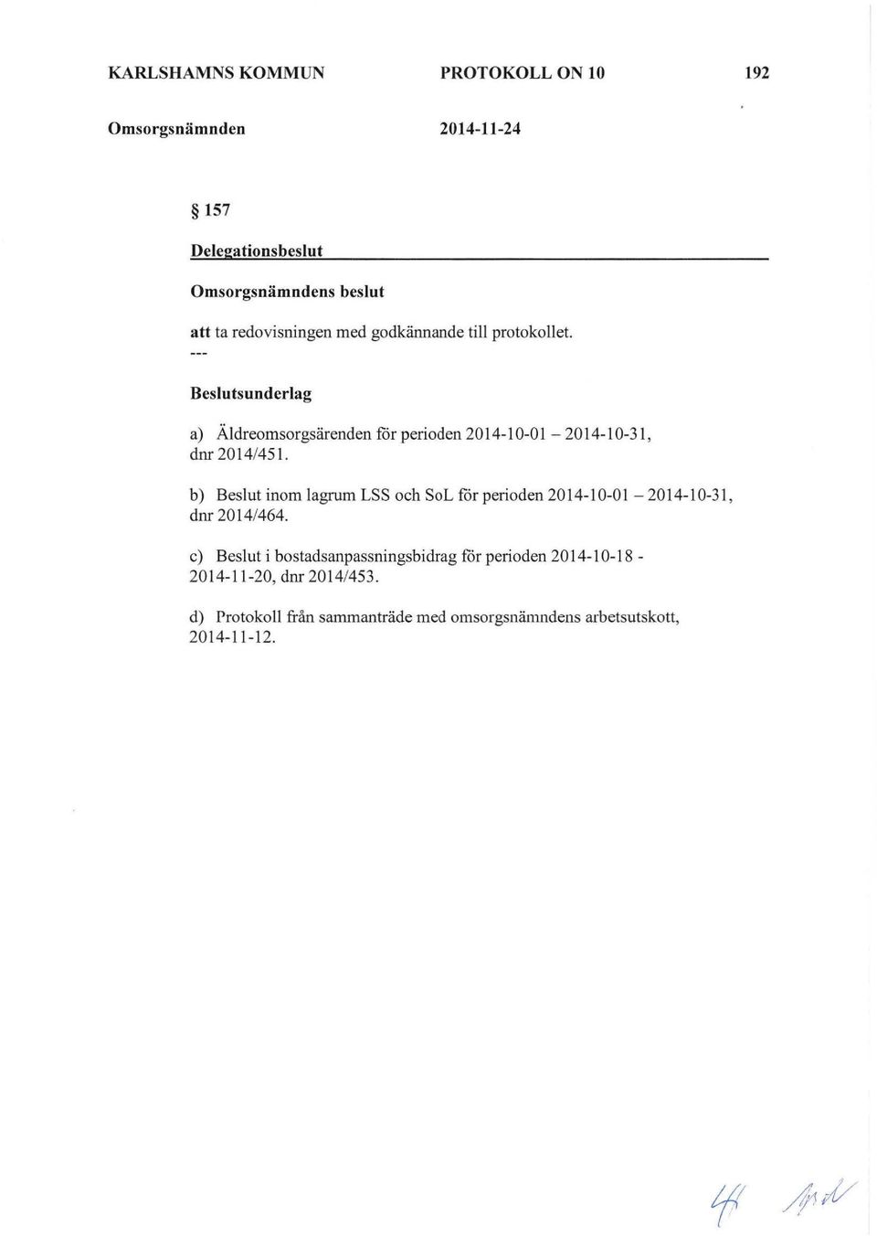 Beslutsunderlag a) Äldreomsorgsärenden för perioden 2014-10-01-2014-10-31, dnr 2014/451.