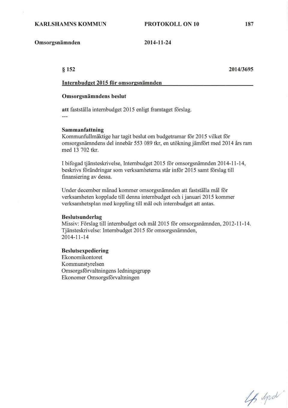 I bifogad tjänsteskrivelse, Internbudget 2015 för omsorgsnämnden 2014-11-14, beskrivs förändringar som verksamheterna står inför 2015 samt förslag till finansiering av dessa.