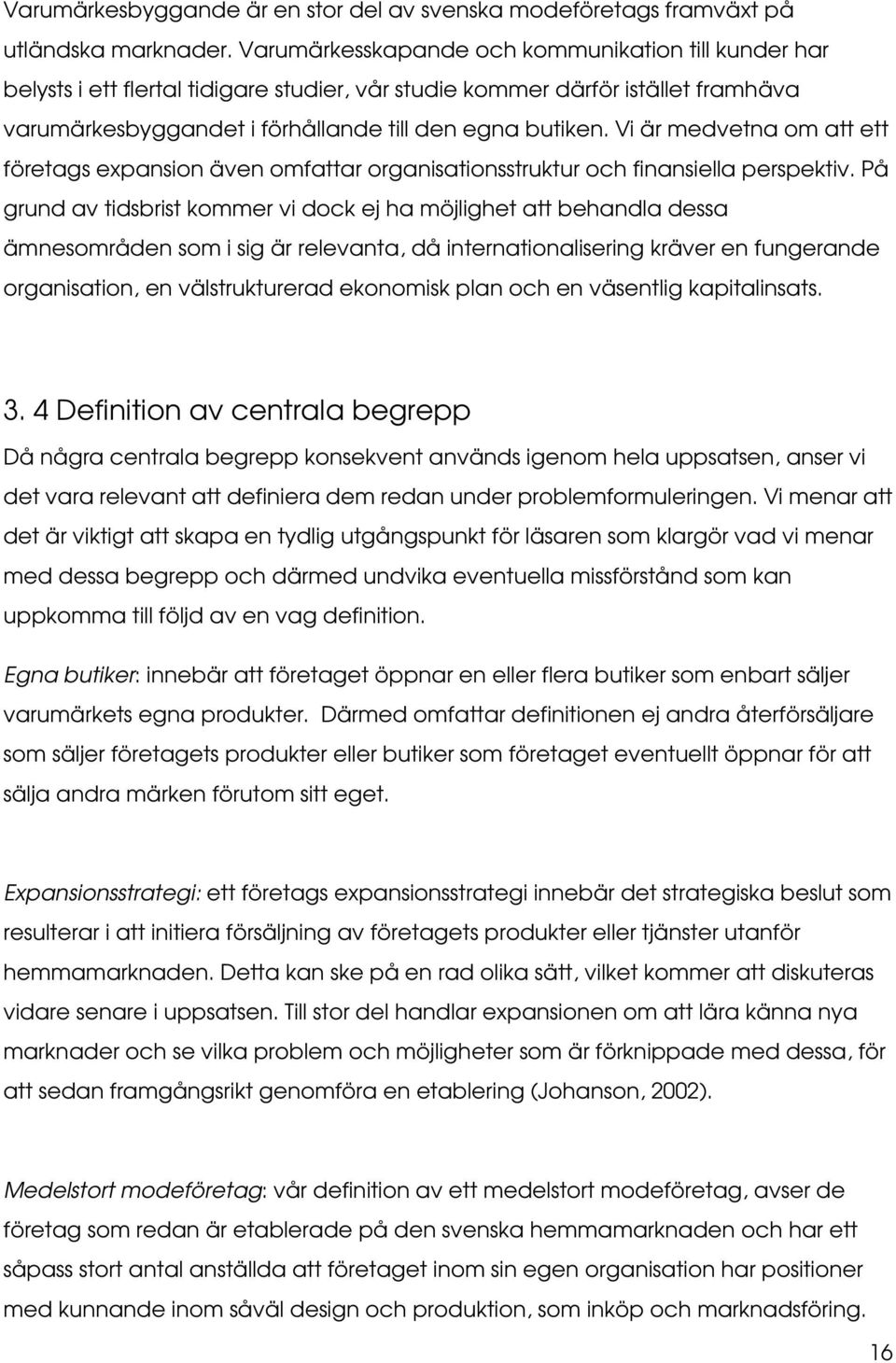Vi är medvetna om att ett företags expansion även omfattar organisationsstruktur och finansiella perspektiv.