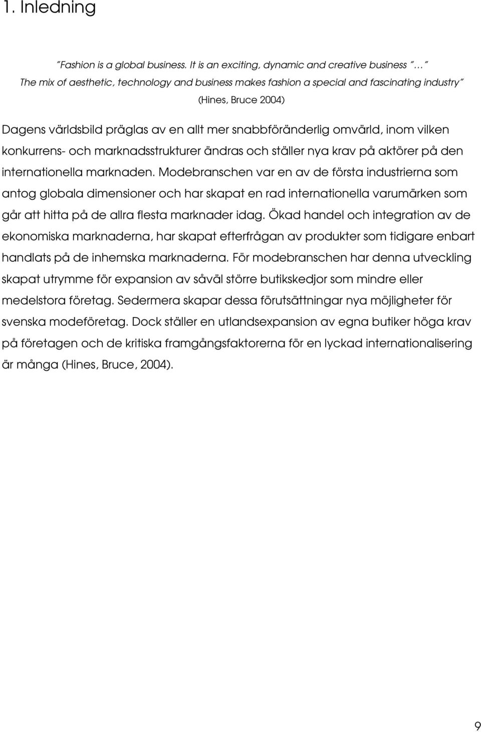 allt mer snabbföränderlig omvärld, inom vilken konkurrens- och marknadsstrukturer ändras och ställer nya krav på aktörer på den internationella marknaden.