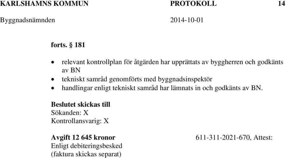 samråd genomförts med byggnadsinspektör handlingar enligt tekniskt samråd har lämnats in och