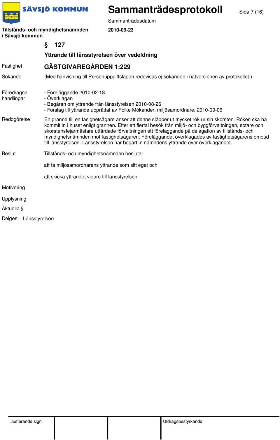 Röken ska ha kommit in i huset enligt grannen.