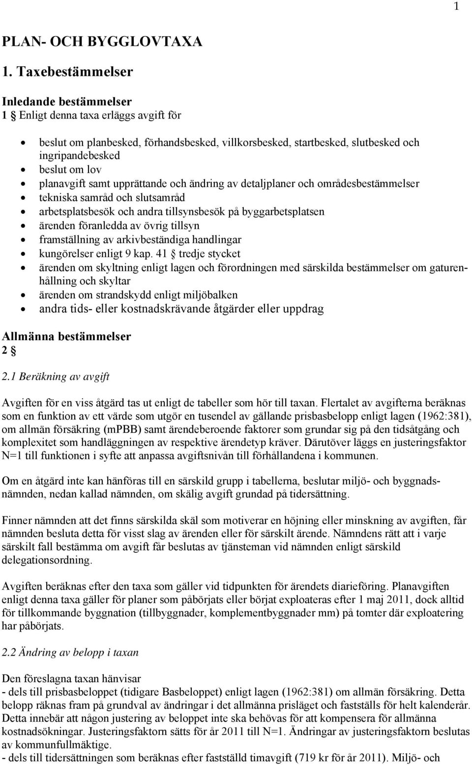 planavgift samt upprättande och ändring av detaljplaner och områdesbestämmelser tekniska samråd och slutsamråd arbetsplatsbesök och andra tillsynsbesök på byggarbetsplatsen ärenden föranledda av