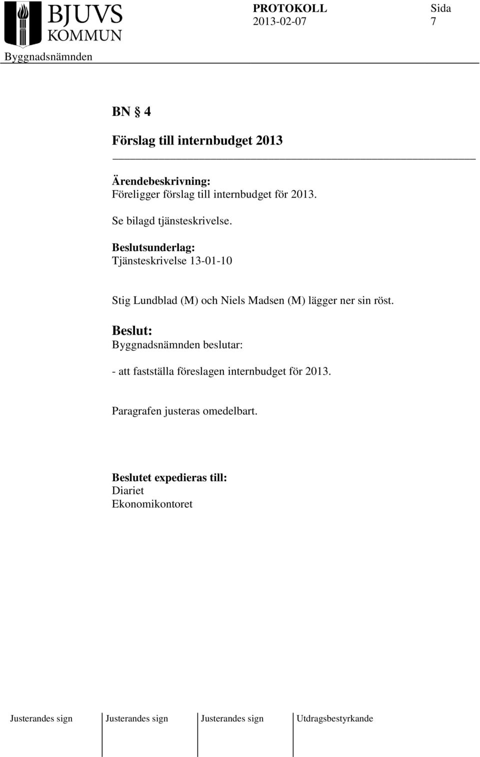 Beslutsunderlag: Tjänsteskrivelse 13-01-10 Stig Lundblad (M) och Niels Madsen (M) lägger ner