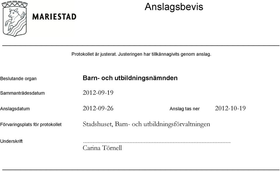 Beslutande organ Sammanträdesdatum Anslagsdatum 2012-09-26 Anslag tas