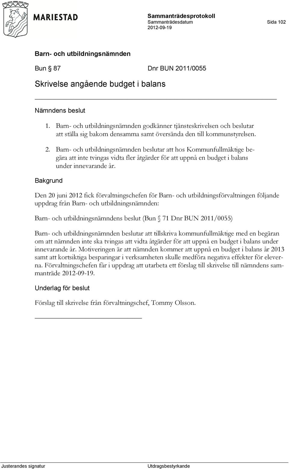 om att nämnden inte ska tvingas att vidta åtgärder för att uppnå en budget i balans under innevarande år.