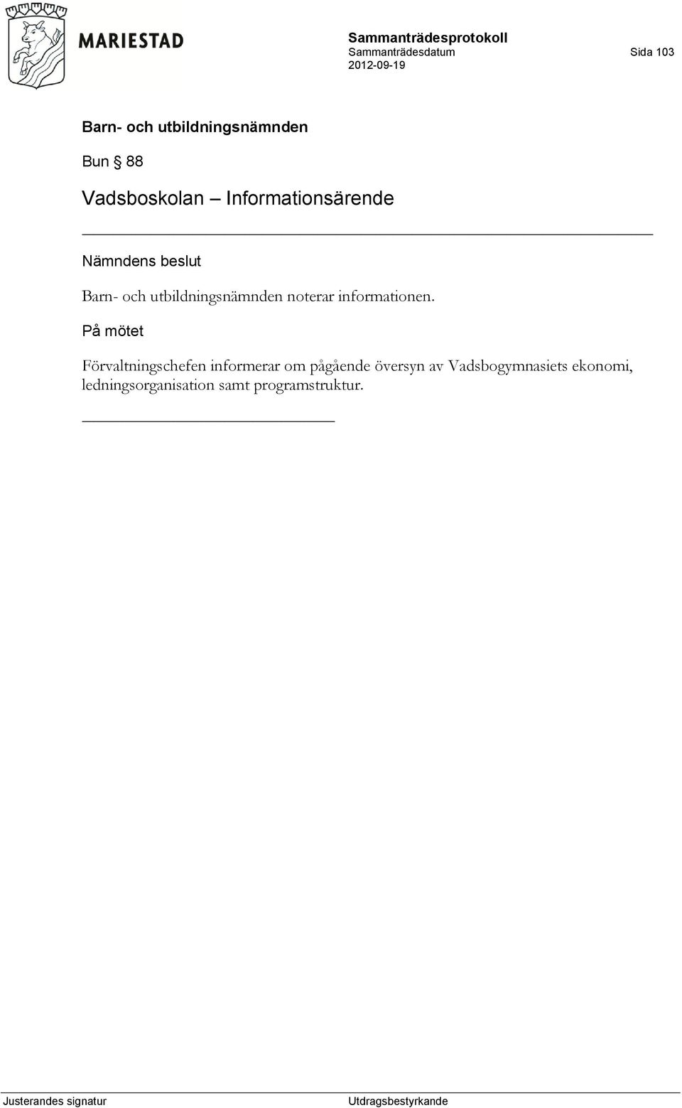 På mötet Förvaltningschefen informerar om pågående