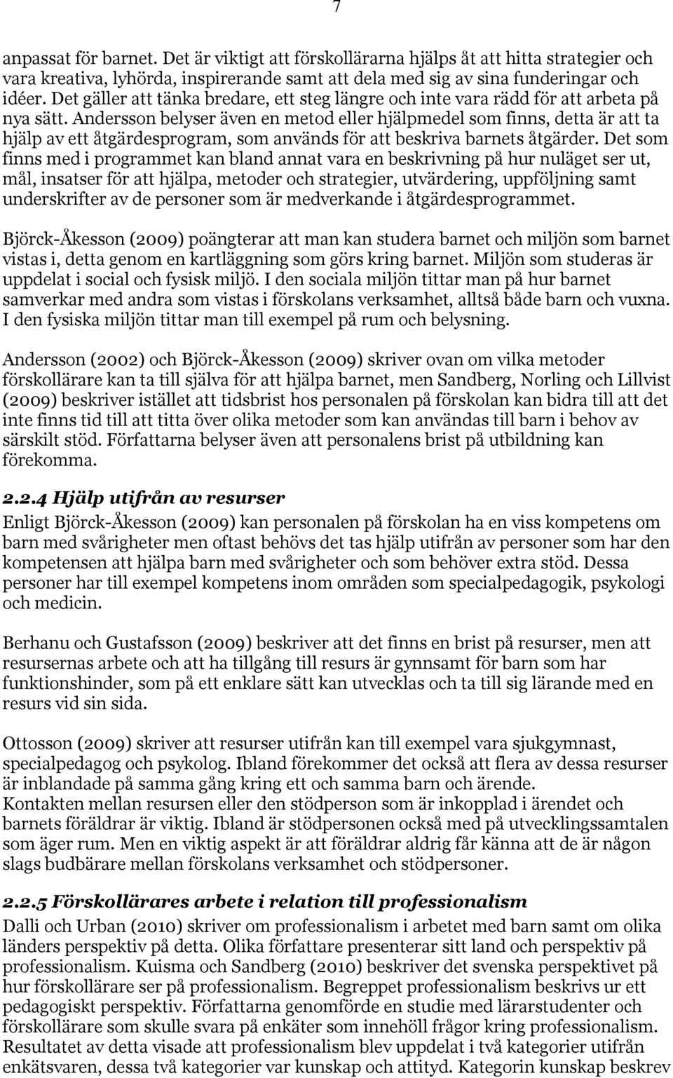 Andersson belyser även en metod eller hjälpmedel som finns, detta är att ta hjälp av ett åtgärdesprogram, som används för att beskriva barnets åtgärder.