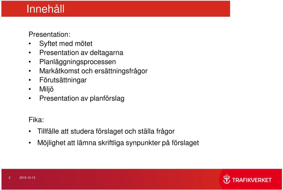 Miljö Presentation av planförslag Fika: Tillfälle att studera förslaget