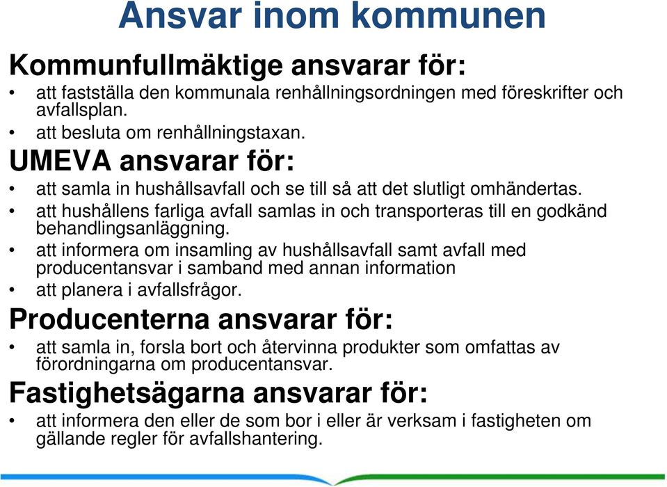 att informera om insamling av hushållsavfall samt avfall med producentansvar i samband med annan information att planera i avfallsfrågor.