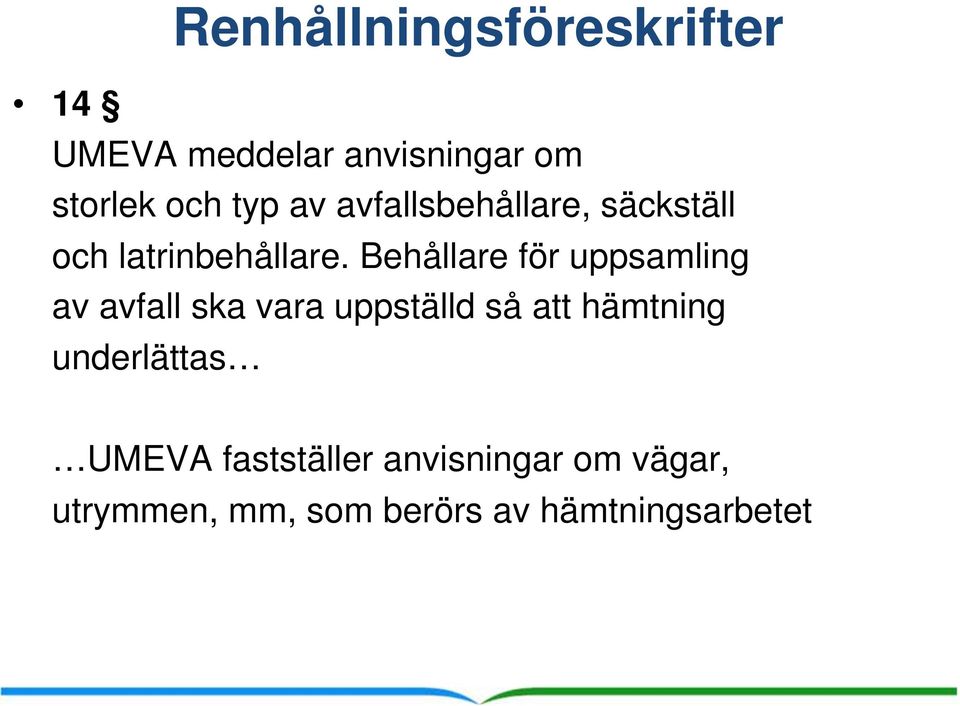 Behållare för uppsamling av avfall ska vara uppställd så att hämtning