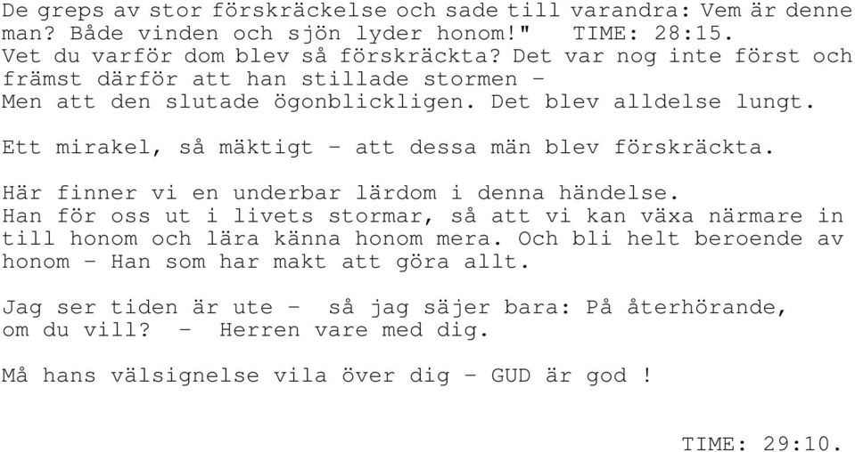 Ett mirakel, så mäktigt - att dessa män blev förskräckta. Här finner vi en underbar lärdom i denna händelse.