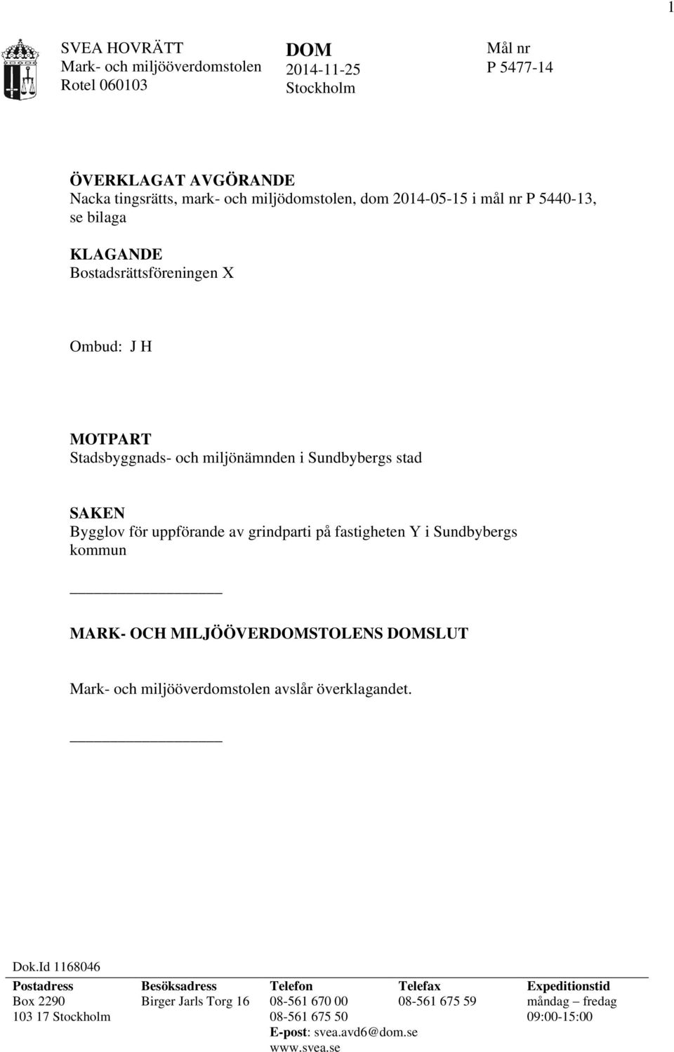 av grindparti på fastigheten Y i Sundbybergs kommun MARK- OCH MILJÖÖVERDOMSTOLENS DOMSLUT Mark- och miljööverdomstolen avslår överklagandet. Dok.